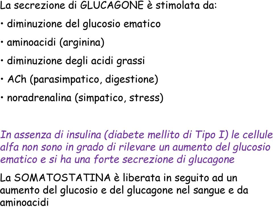 di Tipo I) le cellule alfa non sono in grado di rilevare un aumento del glucosio ematico e si ha una forte secrezione