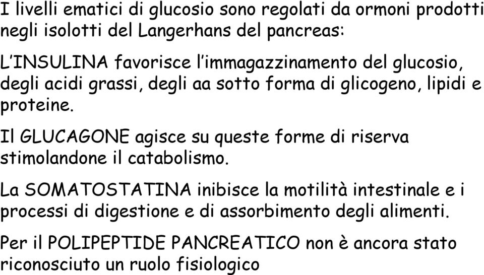 Il GLUCAGONE agisce su queste forme di riserva stimolandone il catabolismo.