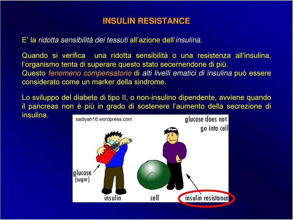 di più. Questo fenomeno compensatorio di alti livelli ematici di insulina può essere considerato come un marker della sindrome.