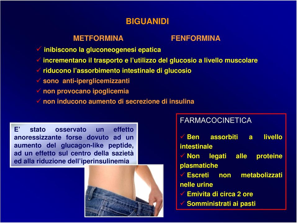 effetto anoressizzante forse dovuto ad un aumento del glucagon-like peptide, ad un effetto sul centro della sazietà ed alla riduzione dell iperinsulinemia