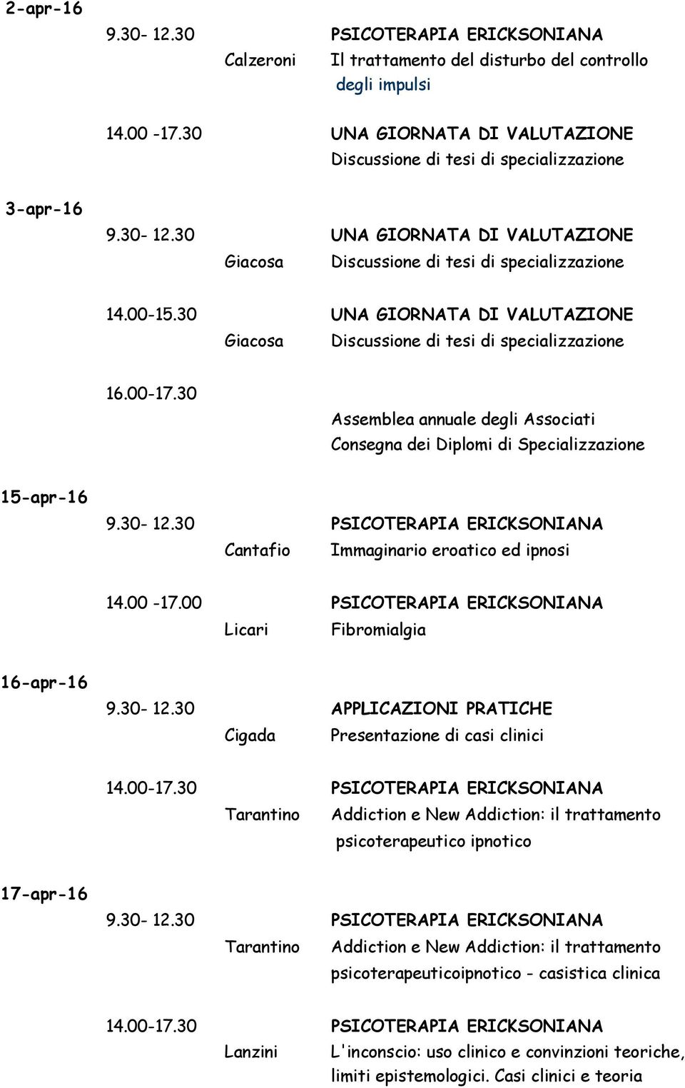 30 Assemblea annuale degli Associati Consegna dei Diplomi di Specializzazione 15-apr-16 Cantafio Immaginario eroatico ed ipnosi 14.00-17.