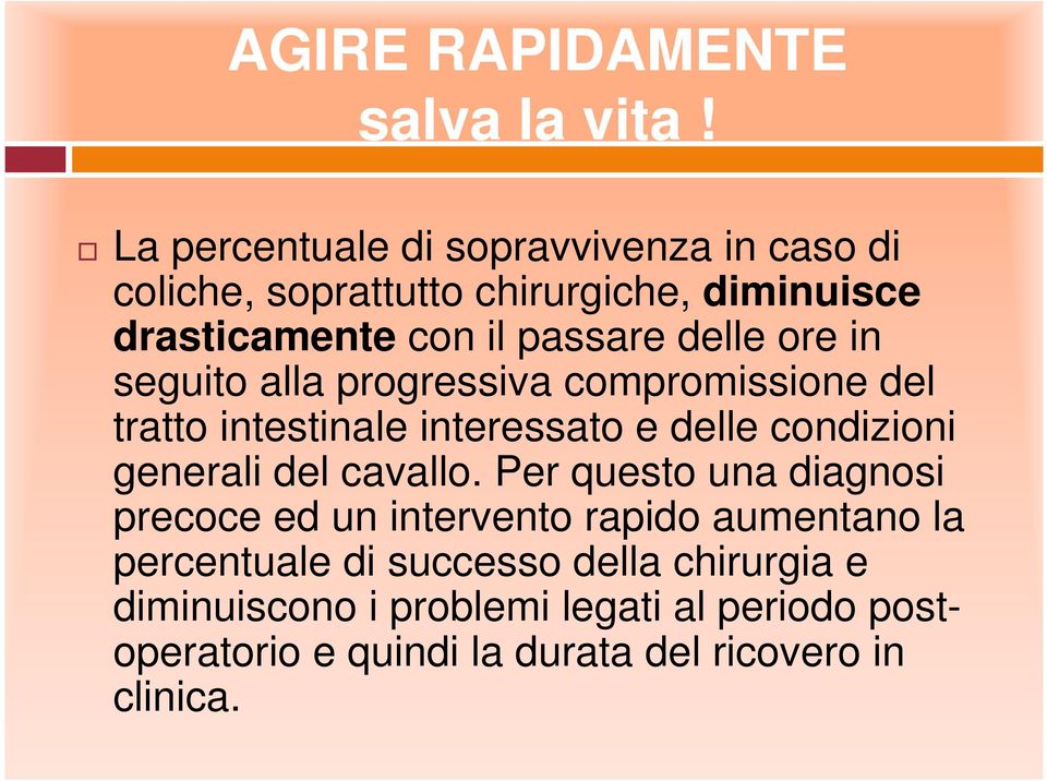 ore in seguito alla progressiva compromissione del tratto intestinale interessato e delle condizioni generali del cavallo.