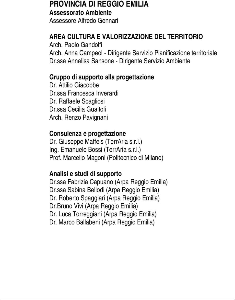 ssa Francesca Inverardi Dr. Raffaele Scagliosi Dr.ssa Cecilia Guaitoli Arch. Renzo Pavignani Consulenza e progettazione Dr. Giuseppe Maffeis (TerrAria s.r.l.) Ing. Emanuele Bossi (TerrAria s.r.l.) Prof.