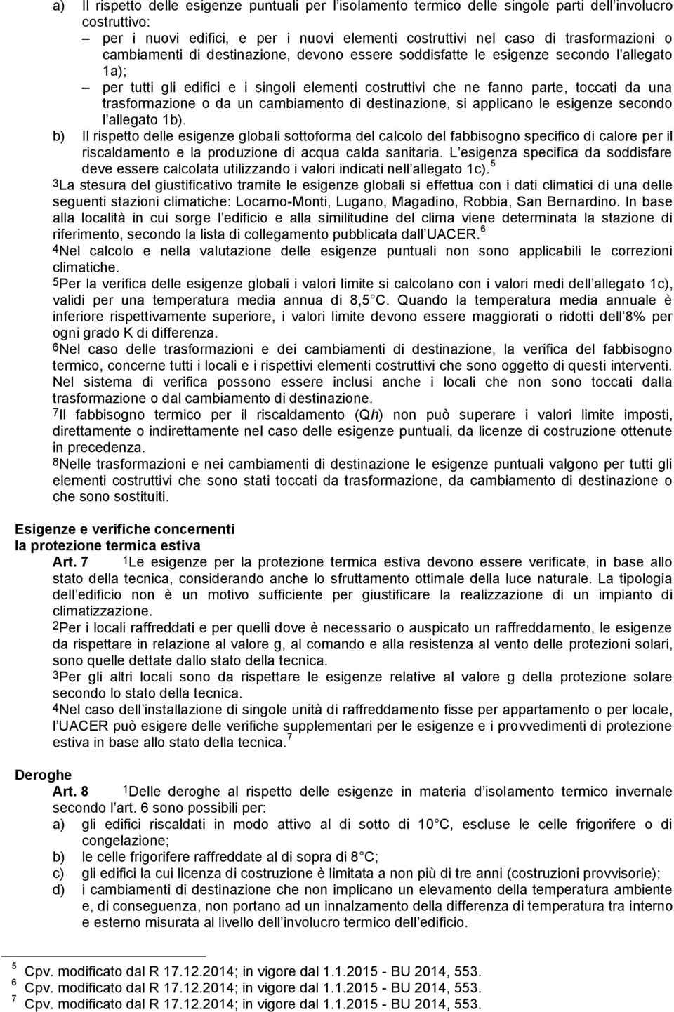 da un cambiamento di destinazione, si applicano le esigenze secondo l allegato 1b).