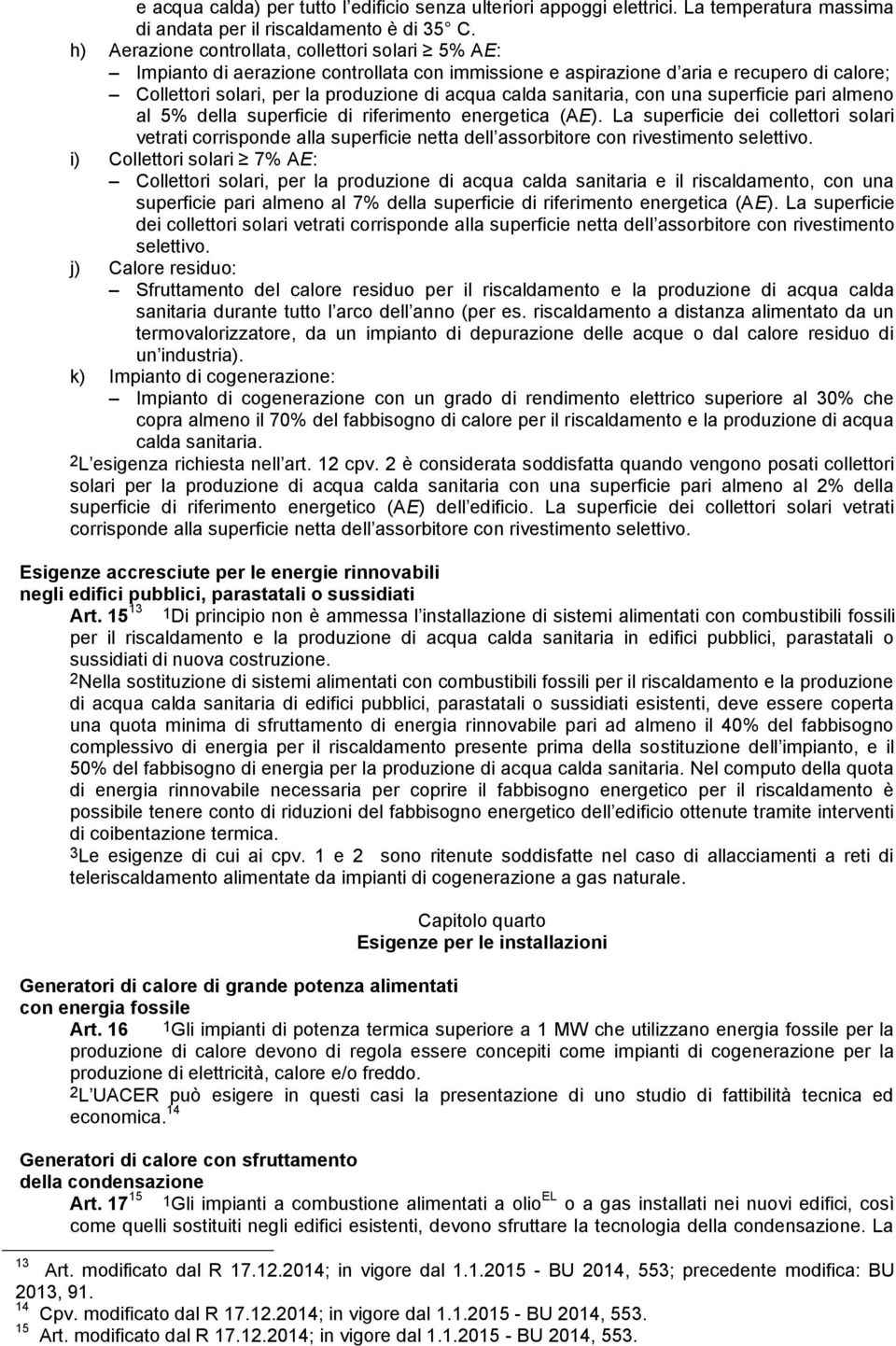 sanitaria, con una superficie pari almeno al 5% della superficie di riferimento energetica (AE).