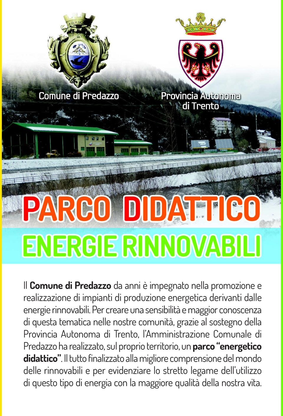 Amministrazione Comunale di Predazzo ha realizzato, sul proprio territorio, un parco energetico didattico.