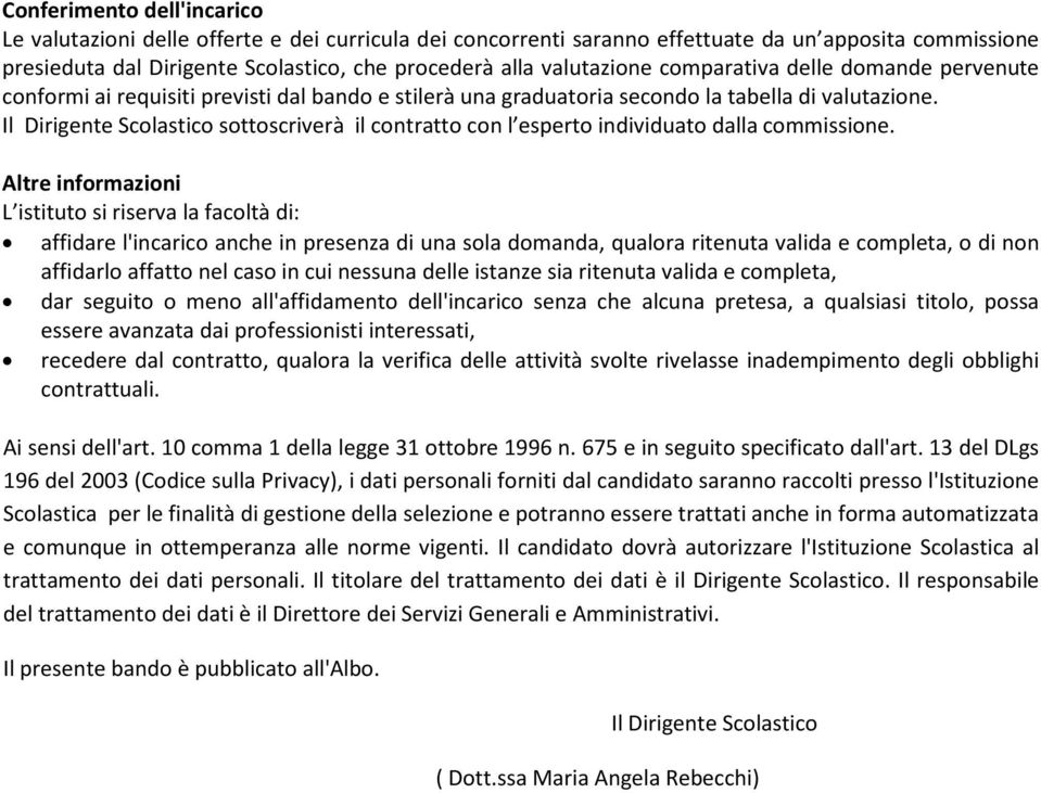 Il Dirigente Scolastico sottoscriverà il contratto con l esperto individuato dalla commissione.