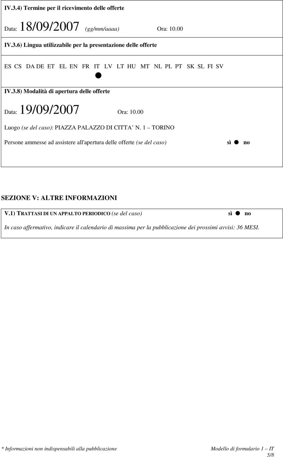 1 TORINO Persone ammesse ad assistere all'apertura delle offerte (se del caso) sì no SEZIONE V: ALTRE INFORMAZIONI V.