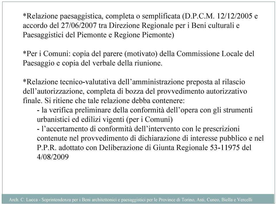 del Paesaggio e copia del verbale della riunione. *Relazione tecnico-valutativa dell amministrazione preposta al rilascio dell autorizzazione, completa di bozza del provvedimento autorizzativo finale.