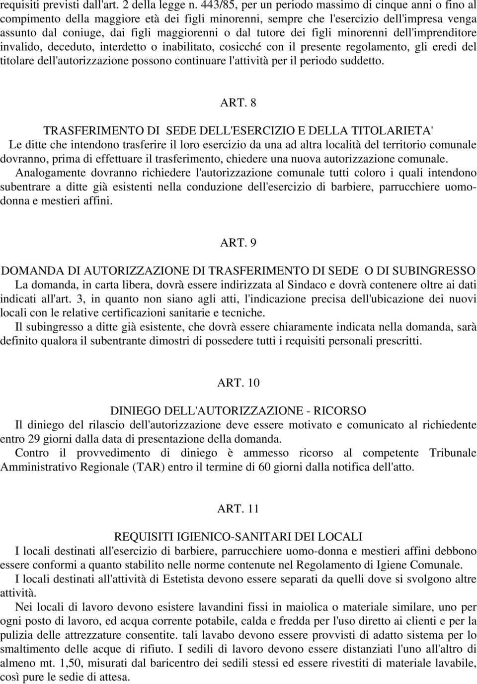 tutore dei figli minorenni dell'imprenditore invalido, deceduto, interdetto o inabilitato, cosicché con il presente regolamento, gli eredi del titolare dell'autorizzazione possono continuare