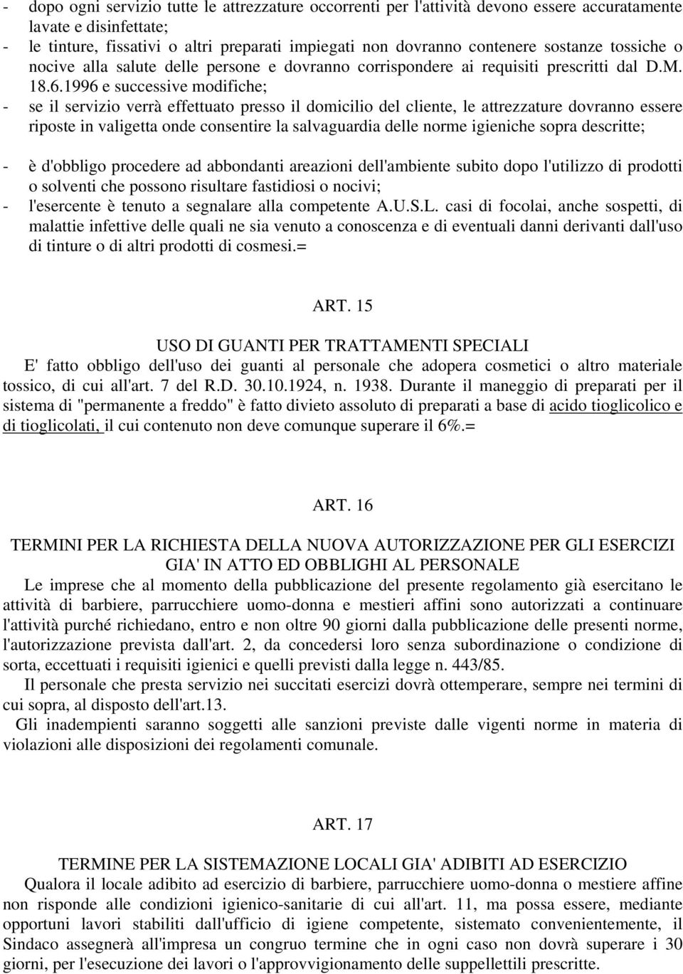 1996 e successive modifiche; - se il servizio verrà effettuato presso il domicilio del cliente, le attrezzature dovranno essere riposte in valigetta onde consentire la salvaguardia delle norme