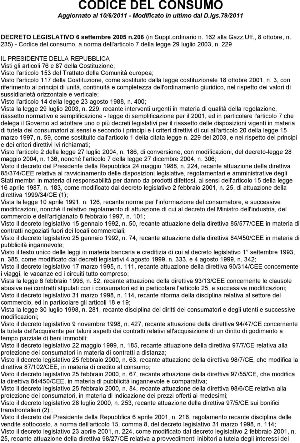 229 IL PRESIDENTE DELLA REPUBBLICA Visti gli articoli 76 e 87 della Costituzione; Visto l'articolo 153 del Trattato della Comunità europea; Visto l'articolo 117 della Costituzione, come sostituito