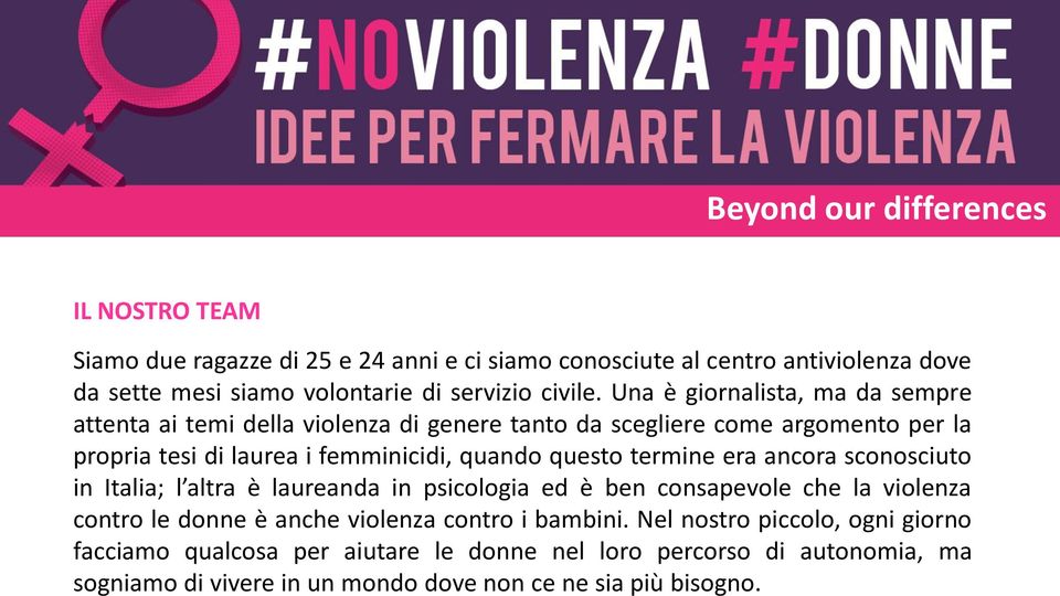 questo termine era ancora sconosciuto in Italia; l altra è laureanda in psicologia ed è ben consapevole che la violenza contro le donne è anche violenza contro i
