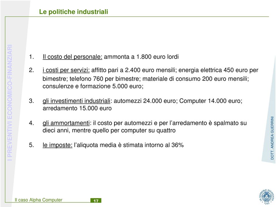 200 euro mensili; consulenze e formazione 5.000 euro; 3. gli investimenti industriali: automezzi 24.000 euro; Computer 14.
