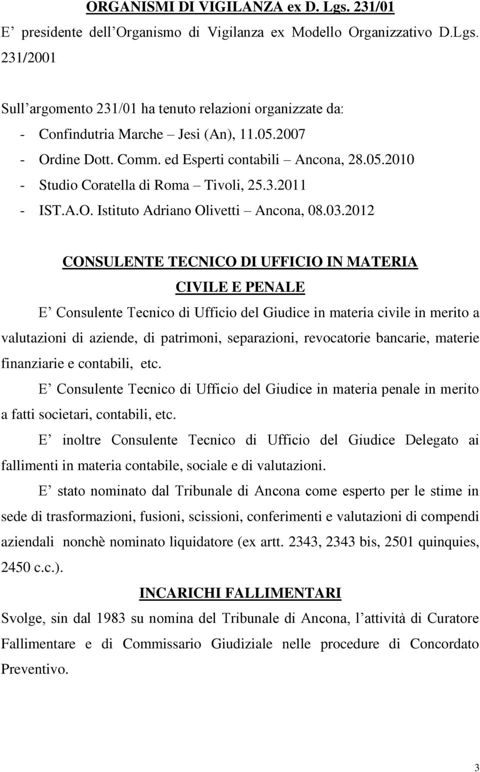 2012 CONSULENTE TECNICO DI UFFICIO IN MATERIA CIVILE E PENALE E Consulente Tecnico di Ufficio del Giudice in materia civile in merito a valutazioni di aziende, di patrimoni, separazioni, revocatorie