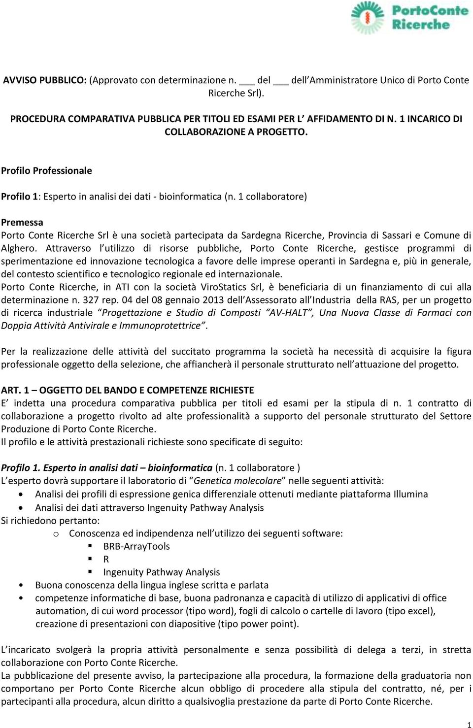 1 collaboratore) Premessa Porto Conte Ricerche Srl è una società partecipata da Sardegna Ricerche, Provincia di Sassari e Comune di Alghero.