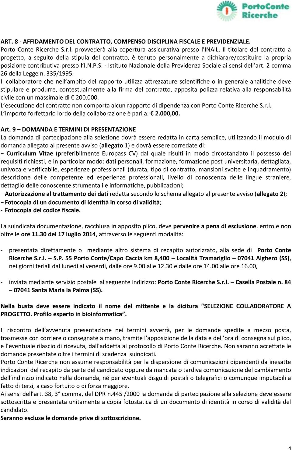 - Istituto Nazionale della Previdenza Sociale ai sensi dell art. 2 comma 26 della Legge n. 335/1995.