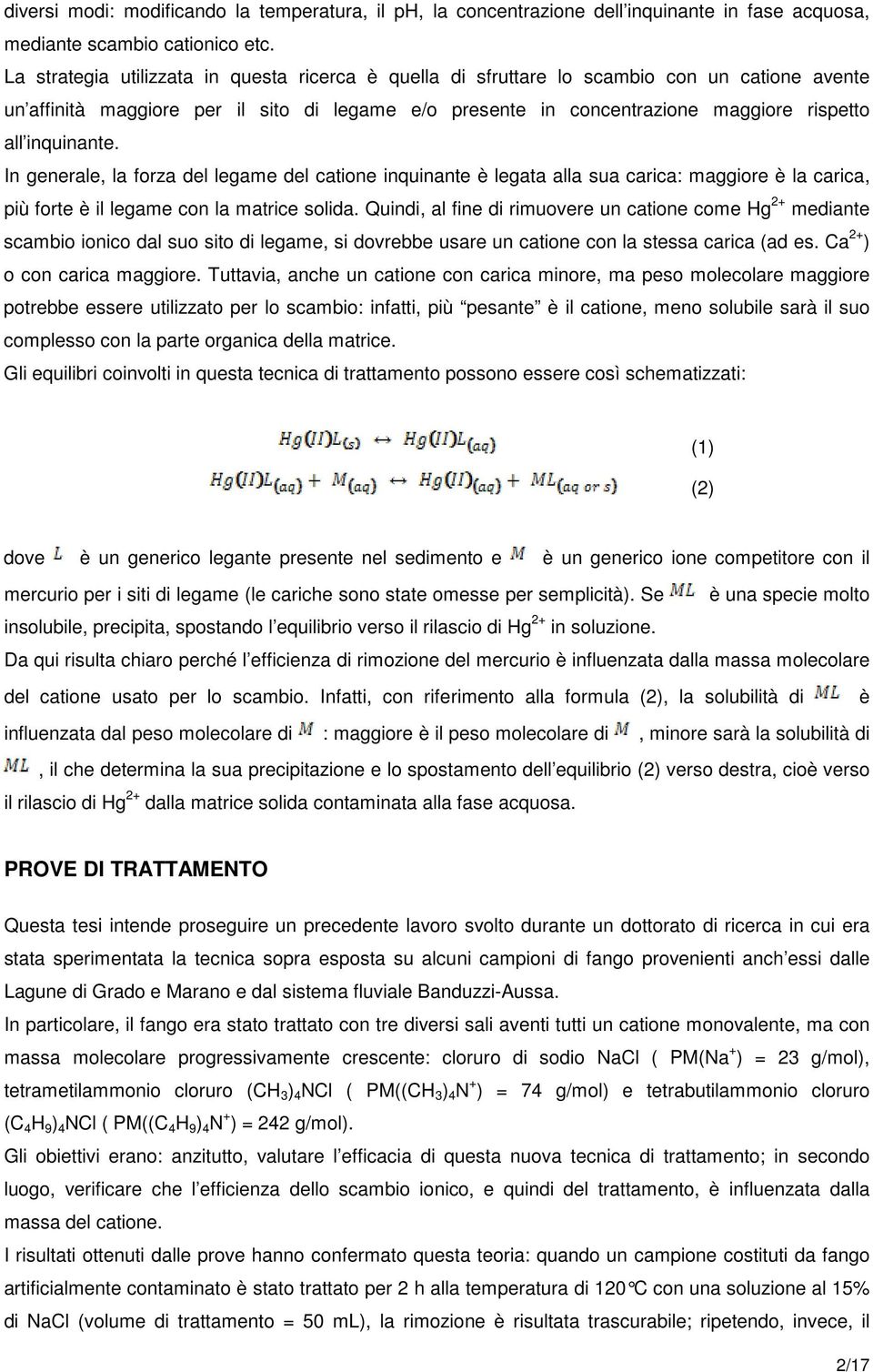 inquinante. In generale, la forza del legame del catione inquinante è legata alla sua carica: maggiore è la carica, più forte è il legame con la matrice solida.