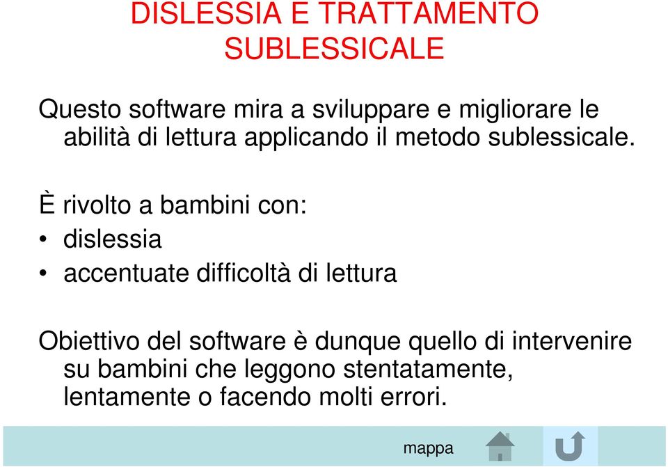 È rivolto a bambini con: dislessia accentuate difficoltà di lettura Obiettivo del