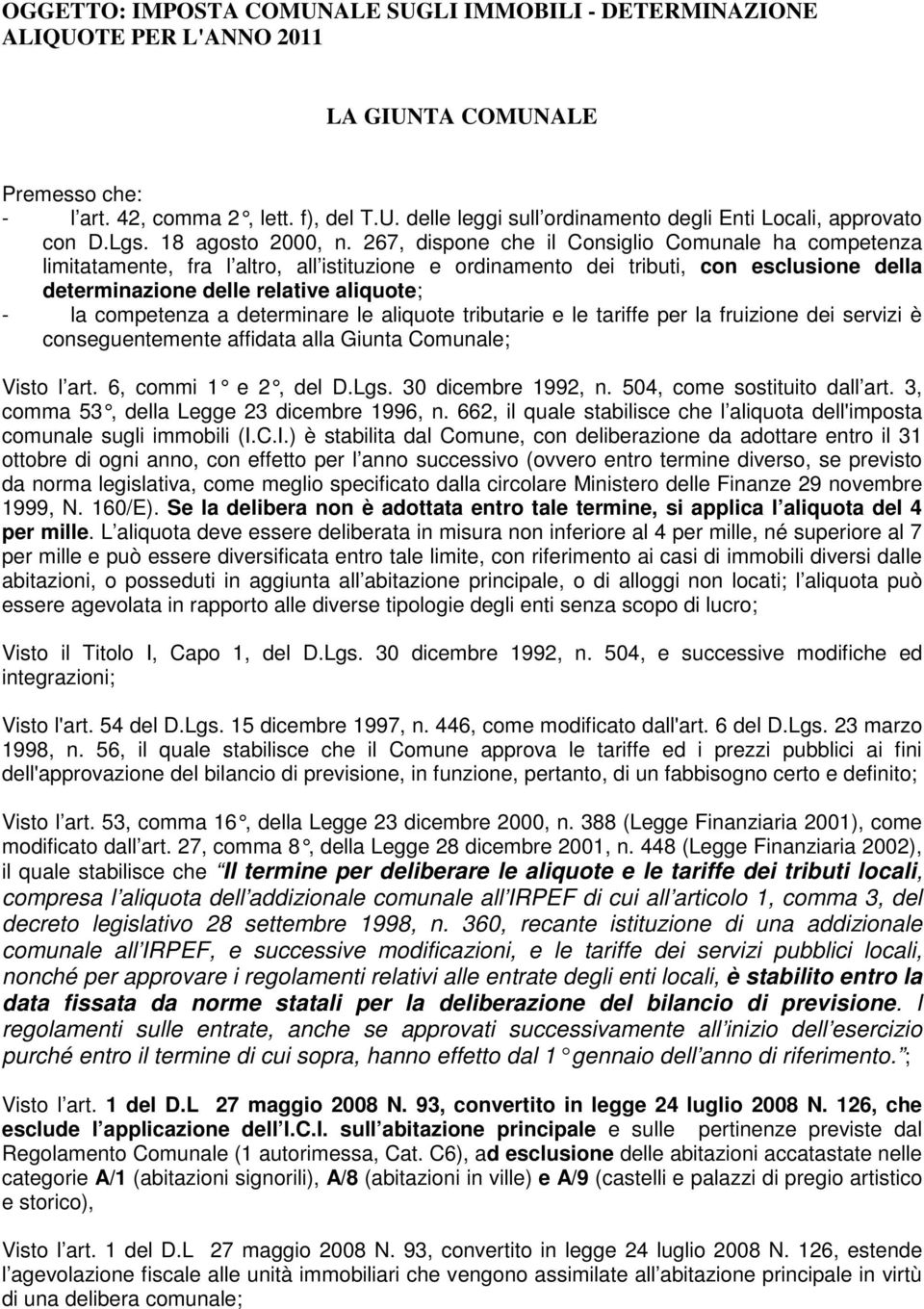 267, dispone che il Consiglio Comunale ha competenza limitatamente, fra l altro, all istituzione e ordinamento dei tributi, con esclusione della determinazione delle relative aliquote; - la