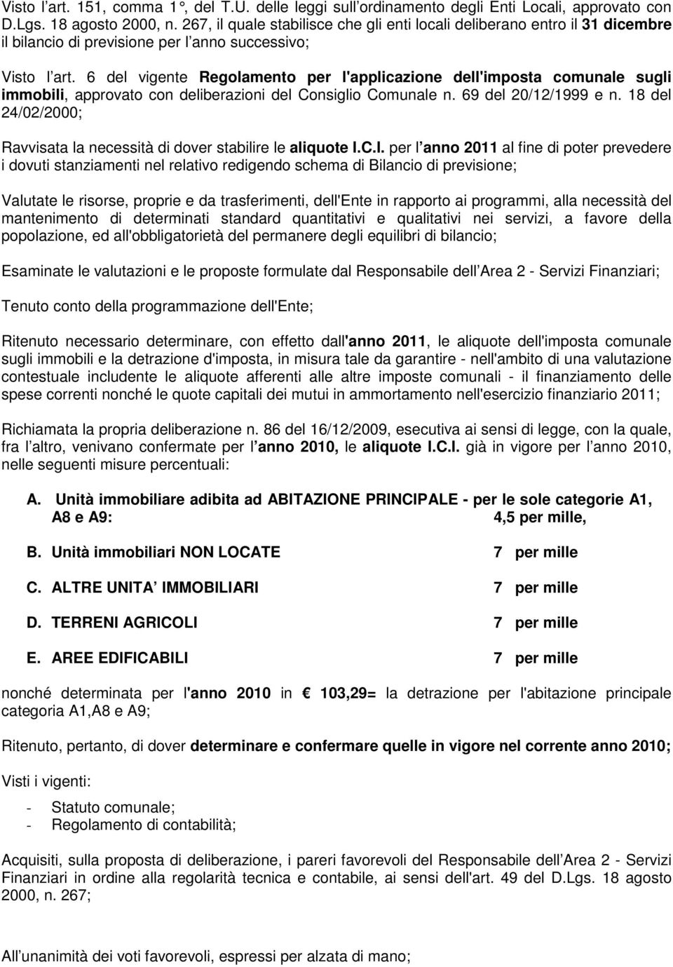 6 del vigente Regolamento per l'applicazione dell'imposta comunale sugli immobili, approvato con deliberazioni del Consiglio Comunale n. 69 del 20/12/1999 e n.