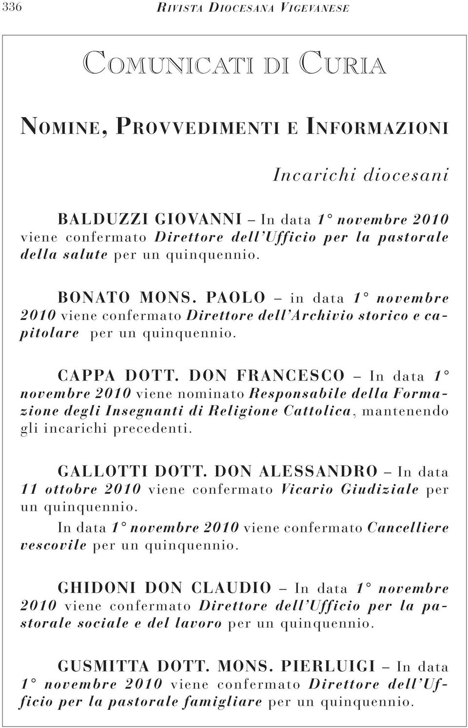don Francesco In data 1 novembre 2010 viene nominato Responsabile della Formazione degli Insegnanti di Religione Cattolica, mantenendo gli incarichi precedenti. GALLOTTI dott.