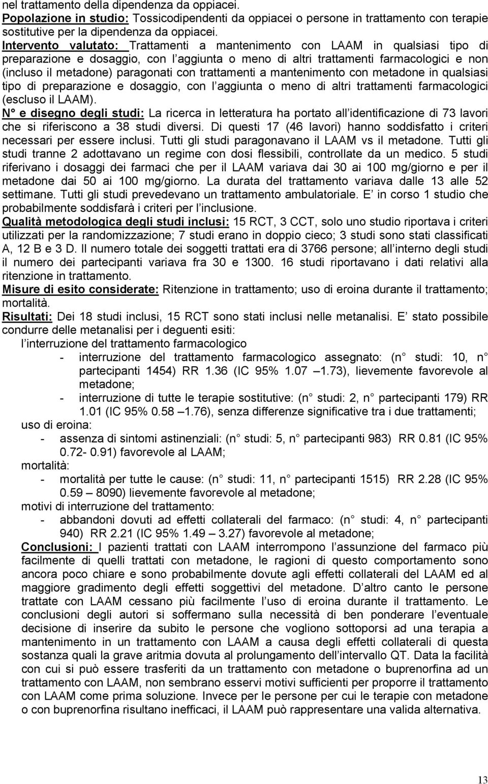 con trattamenti a mantenimento con metadone in qualsiasi tipo di preparazione e dosaggio, con l aggiunta o meno di altri trattamenti farmacologici (escluso il LAAM).