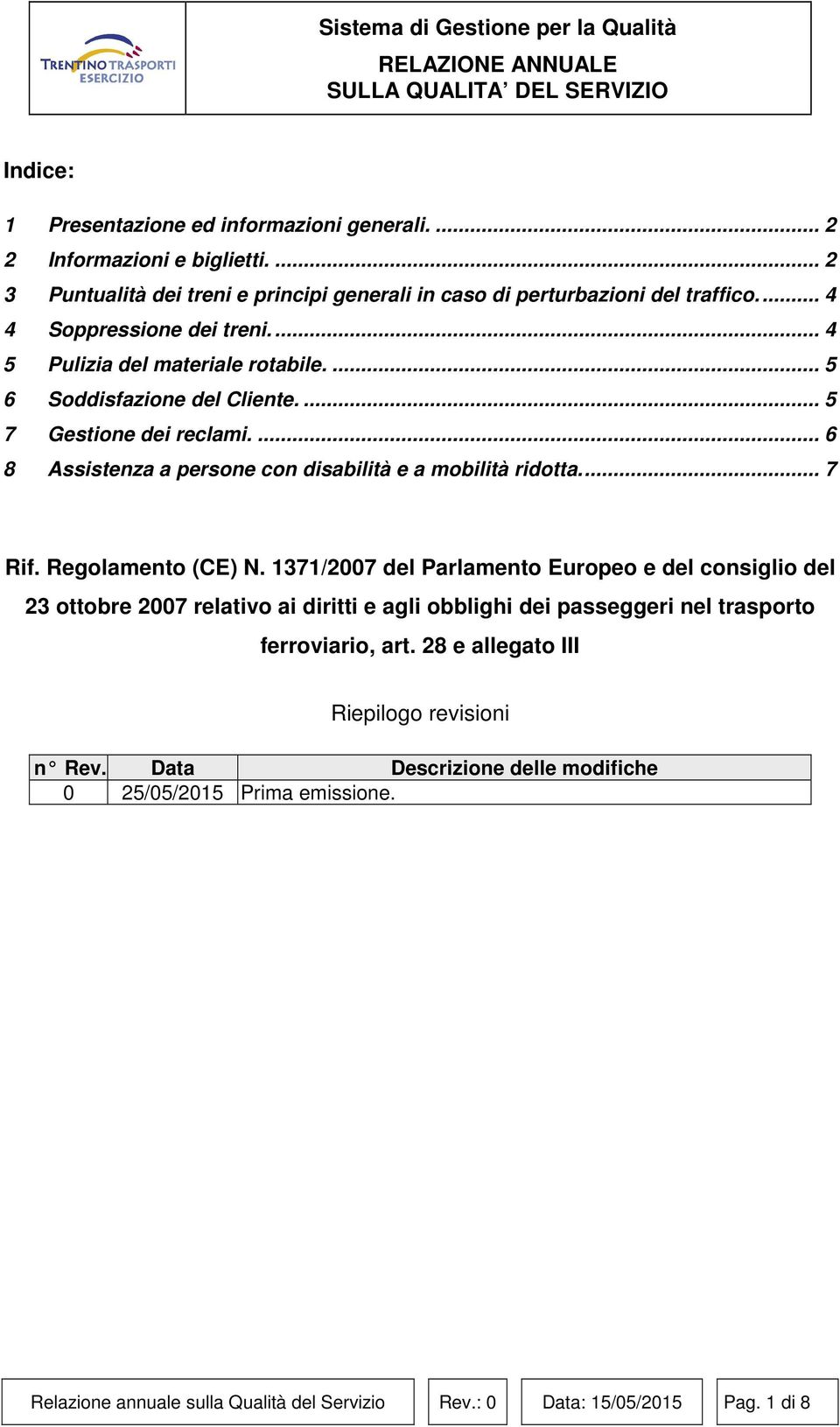 ... 6 8 Assistenza a persone con disabilità e a mobilità ridotta.... 7 Rif. Regolamento (CE) N.