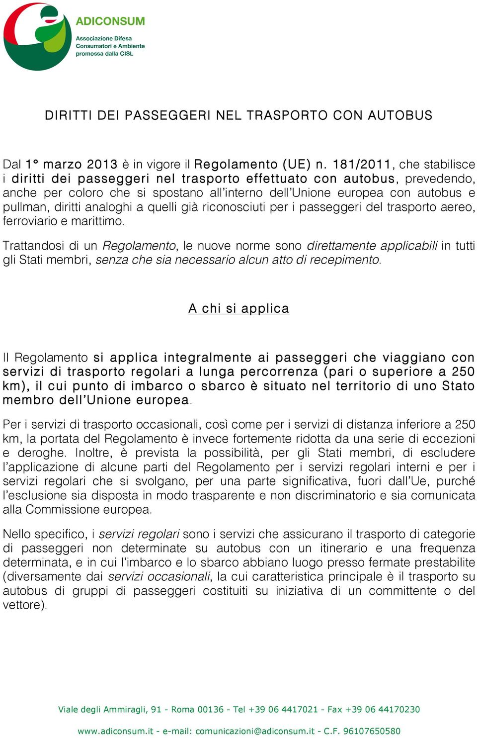 analoghi a quelli già riconosciuti per i passeggeri del trasporto aereo, ferroviario e marittimo.