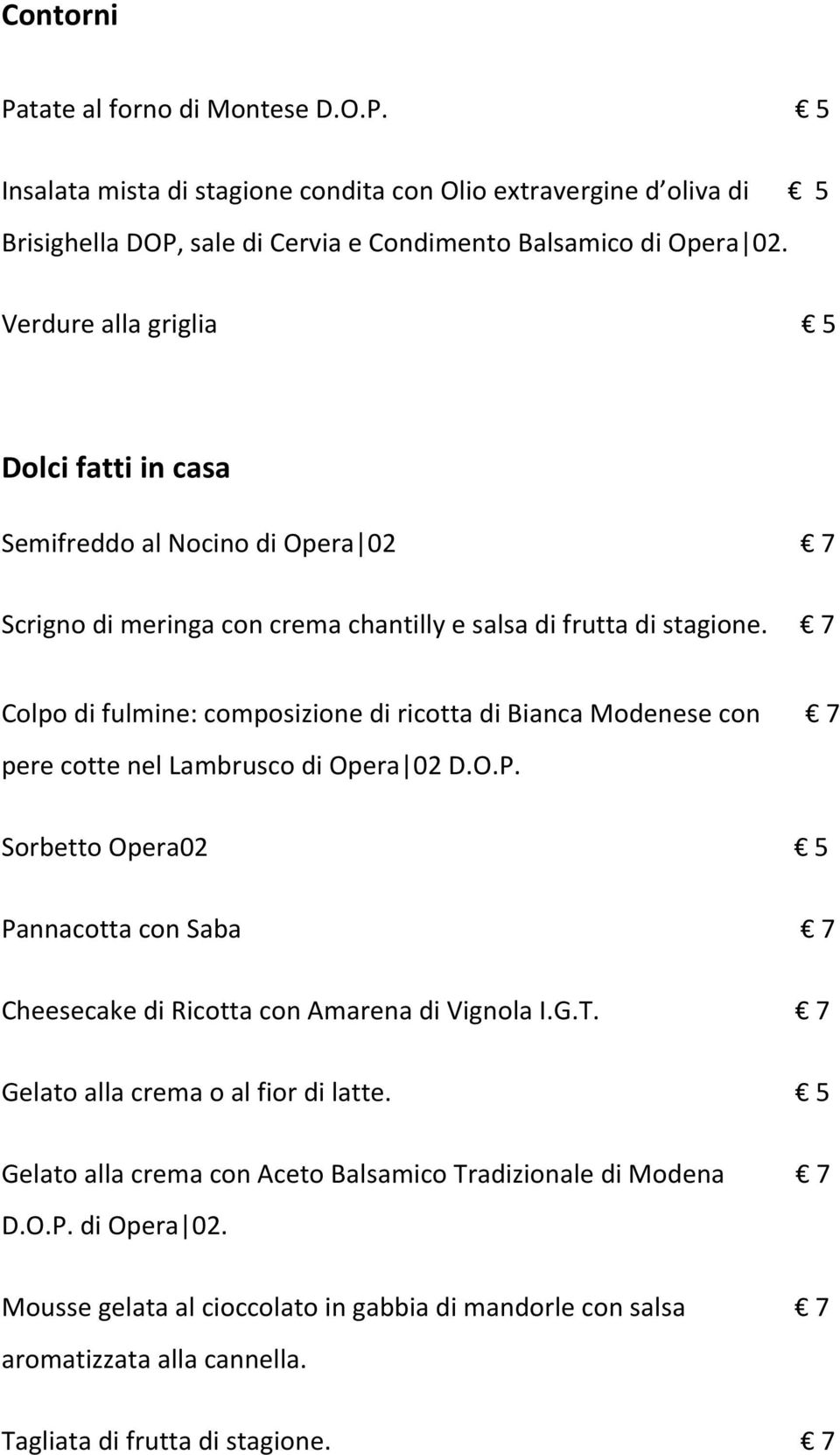 7 Colpo di fulmine: composizione di ricotta di Bianca Modenese con 7 pere cotte nel Lambrusco di Opera 02 D.O.P.