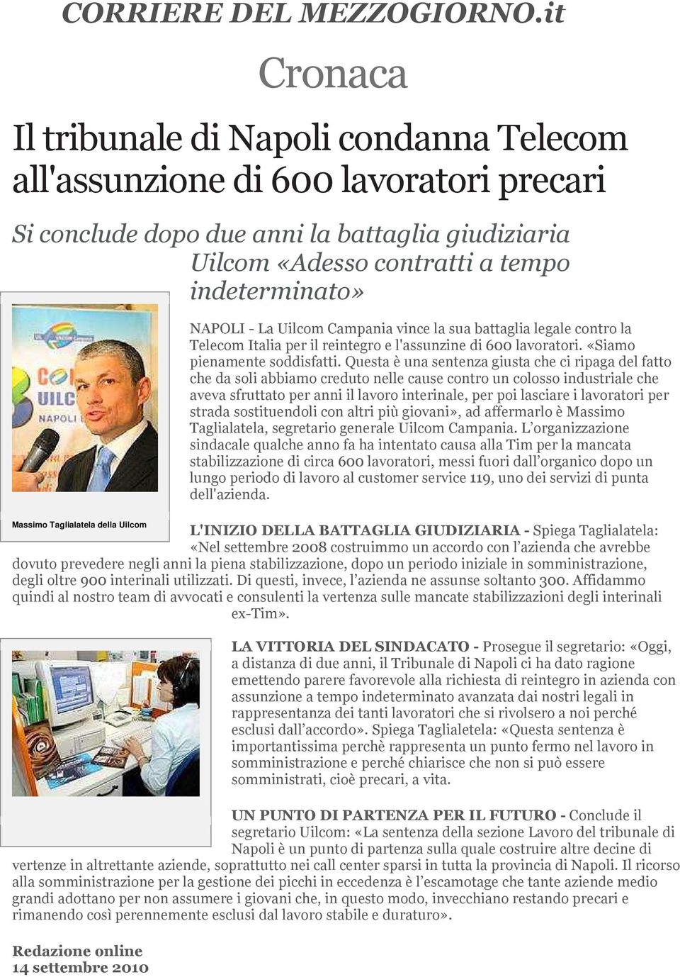 Taglialatela della Uilcom NAPOLI - La Uilcom Campania vince la sua battaglia legale contro la Telecom Italia per il reintegro e l'assunzine di 600 lavoratori. «Siamo pienamente soddisfatti.