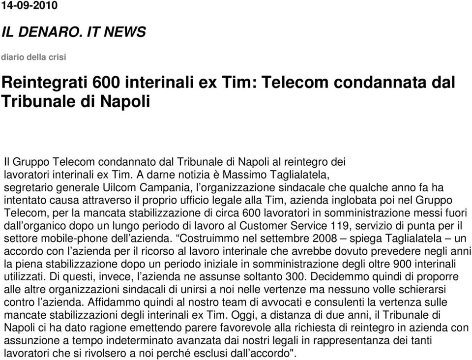 Tim. A darne notizia è Massimo Taglialatela, segretario generale Uilcom Campania, l organizzazione sindacale che qualche anno fa ha intentato causa attraverso il proprio ufficio legale alla Tim,