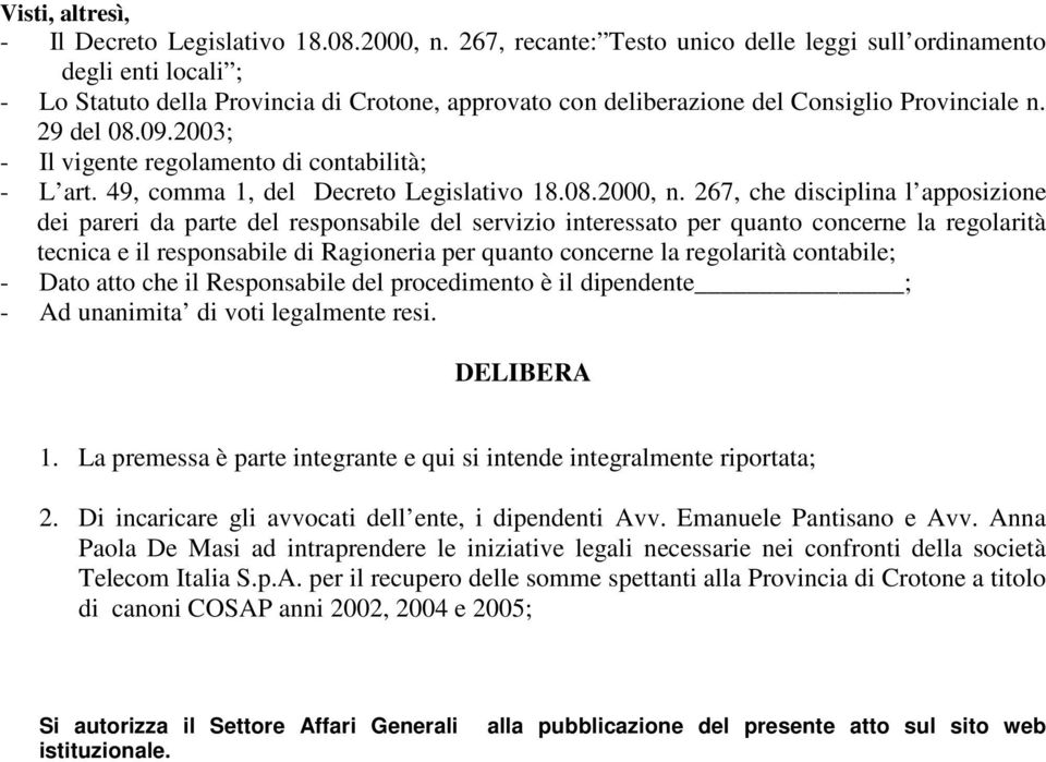 2003; - Il vigente regolamento di contabilità; - L art. 49, comma 1, del Decreto Legislativo 18.08.2000, n.