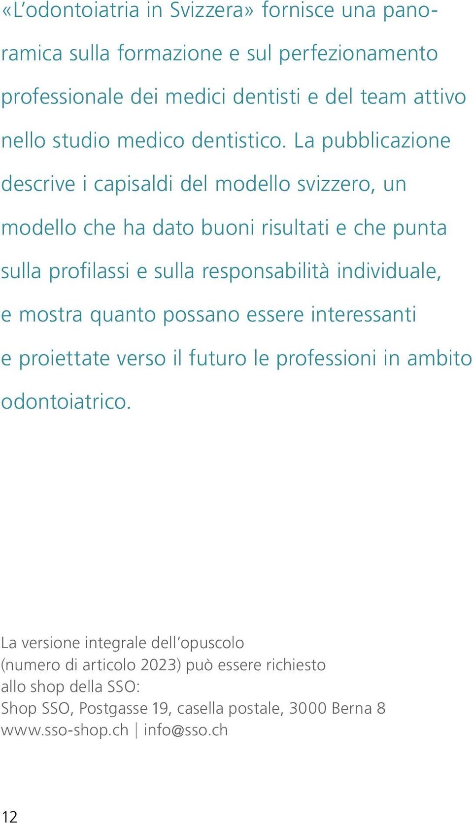 La pubblicazione descrive i capisaldi del modello svizzero, un modello che ha dato buoni risultati e che punta sulla profilassi e sulla responsabilità