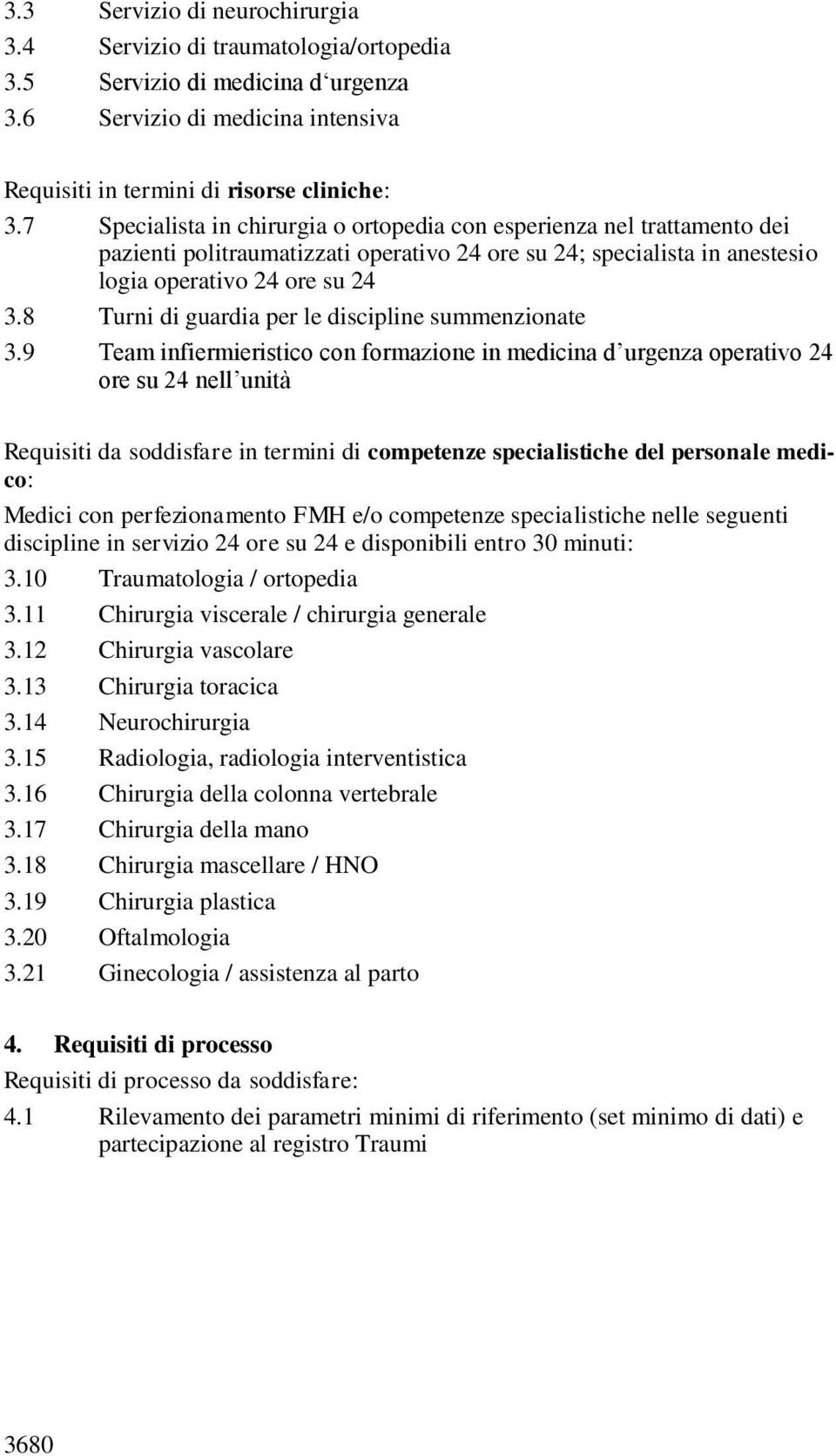 8 Turni di guardia per le discipline summenzionate 3.