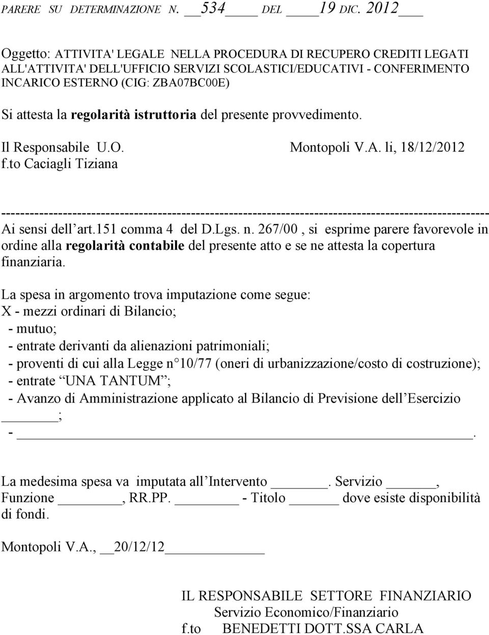 regolarità istruttoria del presente provvedimento. Il Responsabile U.O. Montopoli V.A. li, 18/12/2012 f.