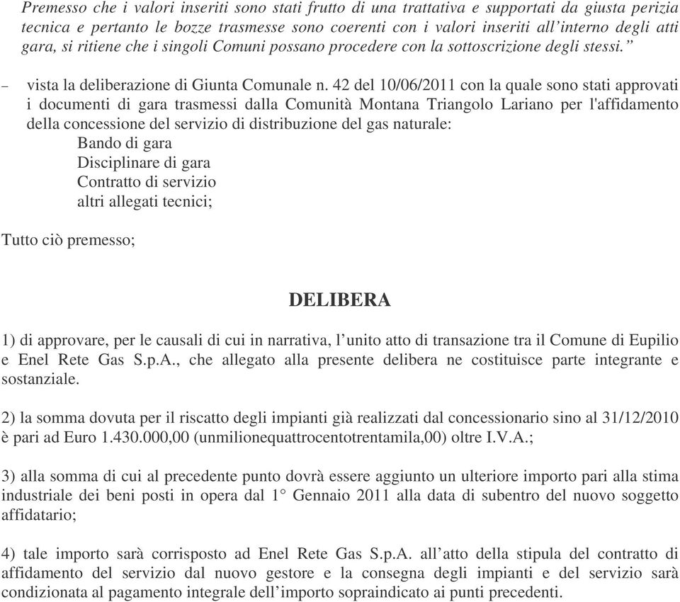 42 del 10/06/2011 con la quale sono stati approvati i documenti di gara trasmessi dalla Comunità Montana Triangolo Lariano per l'affidamento della concessione del servizio di distribuzione del gas