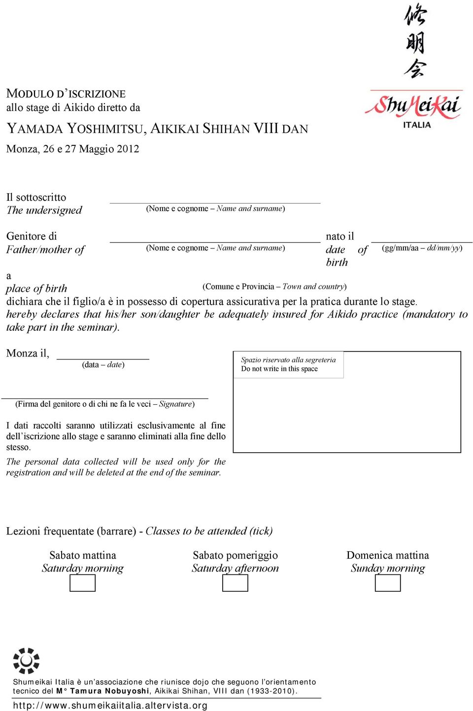 assicurativa per la pratica durante lo stage. hereby declares that his/her son/daughter be adequately insured for Aikido practice (mandatory to take part in the seminar).