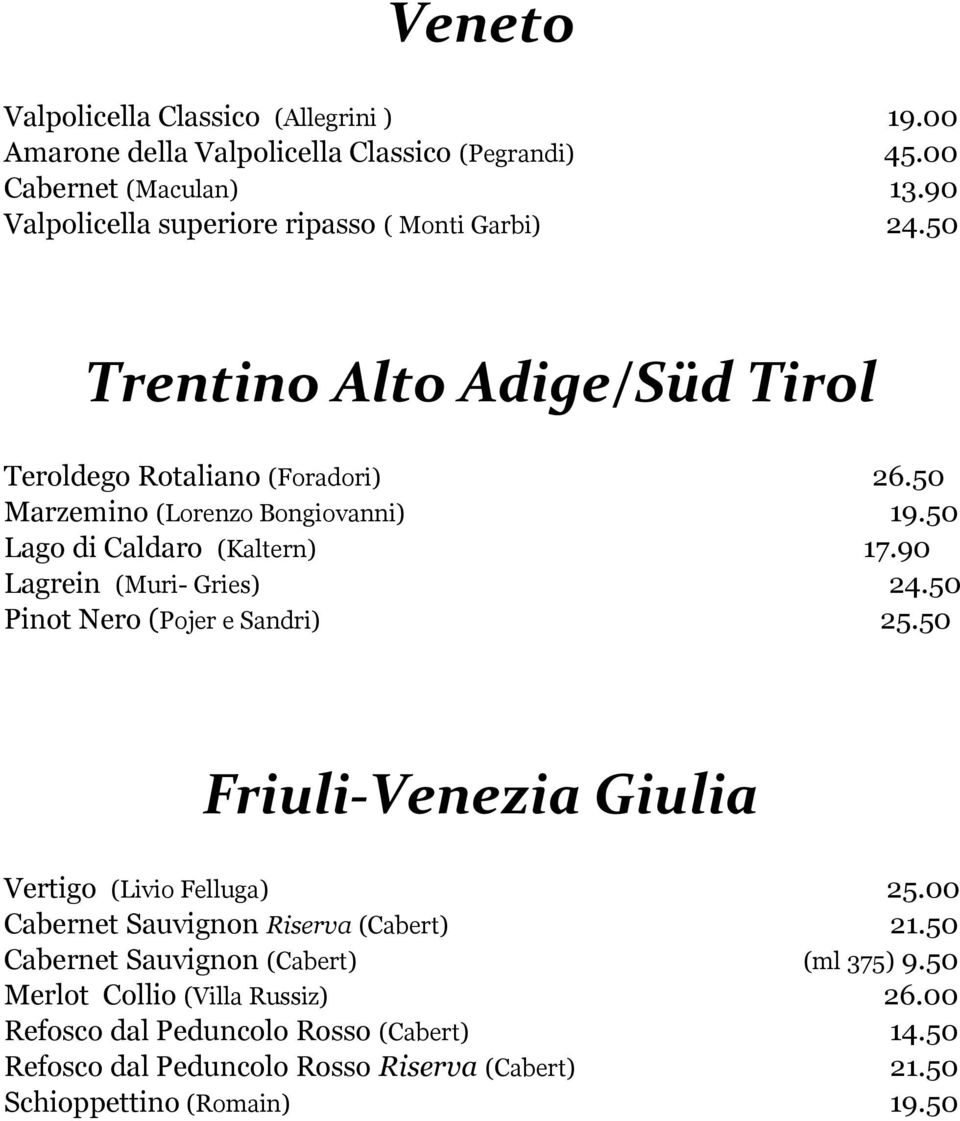 50 Lago di Caldaro (Kaltern) 17.90 Lagrein (Muri- Gries) 24.50 Pinot Nero (Pojer e Sandri) 25.50 Friuli-Venezia Giulia Vertigo (Livio Felluga) 25.