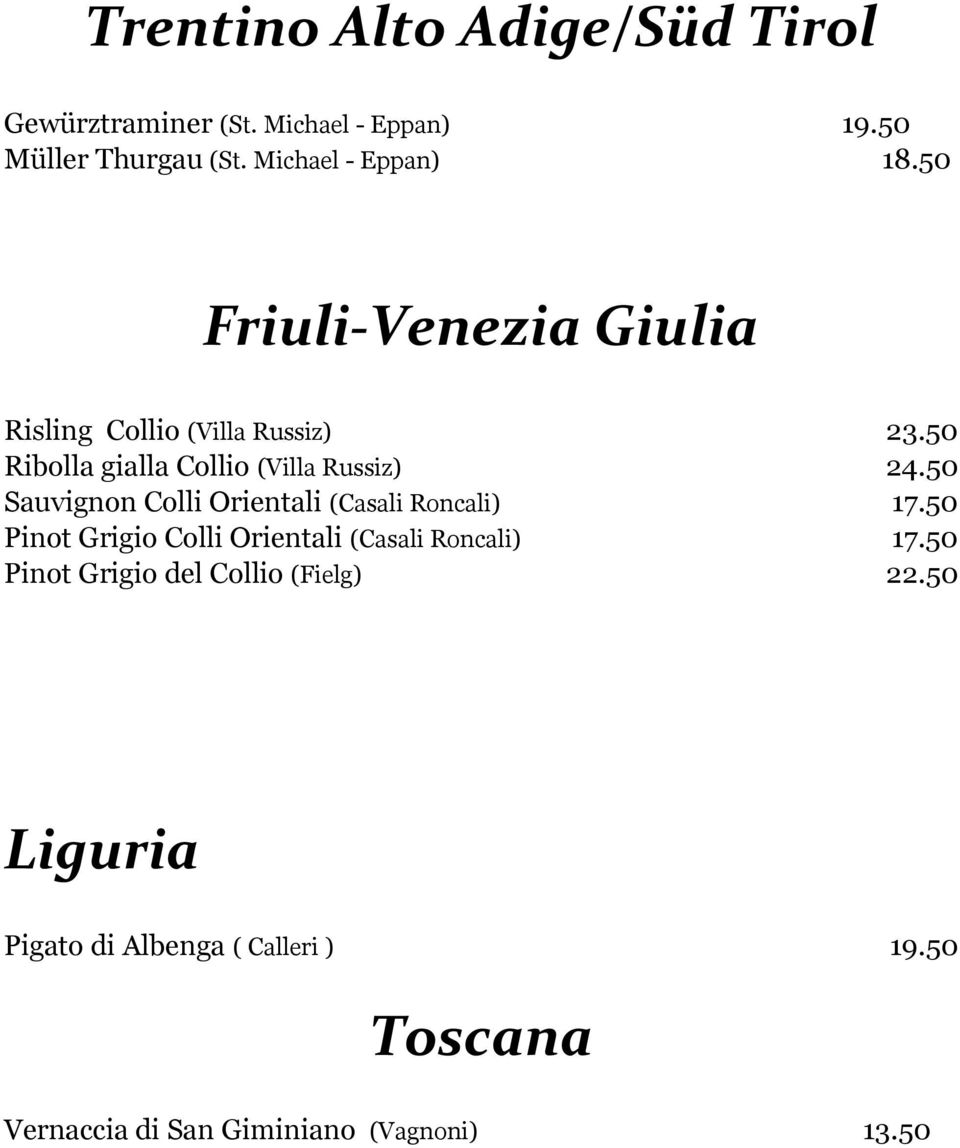 50 Sauvignon Colli Orientali (Casali Roncali) 17.50 Pinot Grigio Colli Orientali (Casali Roncali) 17.