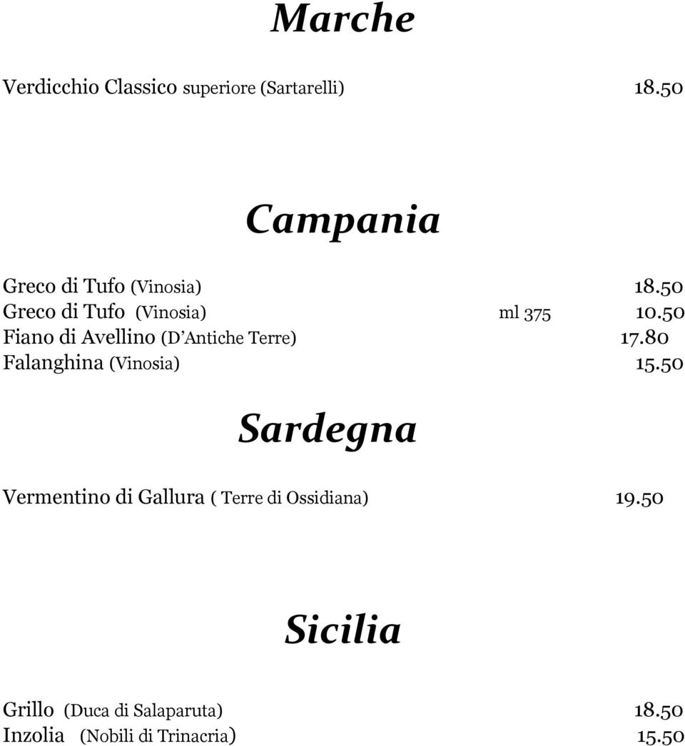 50 Fiano di Avellino (D Antiche Terre) 17.80 Falanghina (Vinosia) 15.