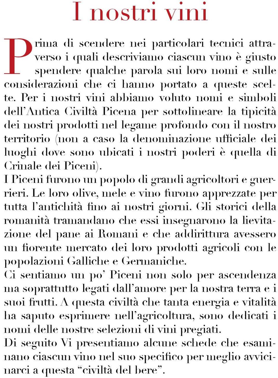 Per i nostri vini abbiamo voluto nomi e simboli dell Antica Civiltà Picena per sottolineare la tipicità dei nostri prodotti nel legame profondo con il nostro territorio (non a caso la denominazione