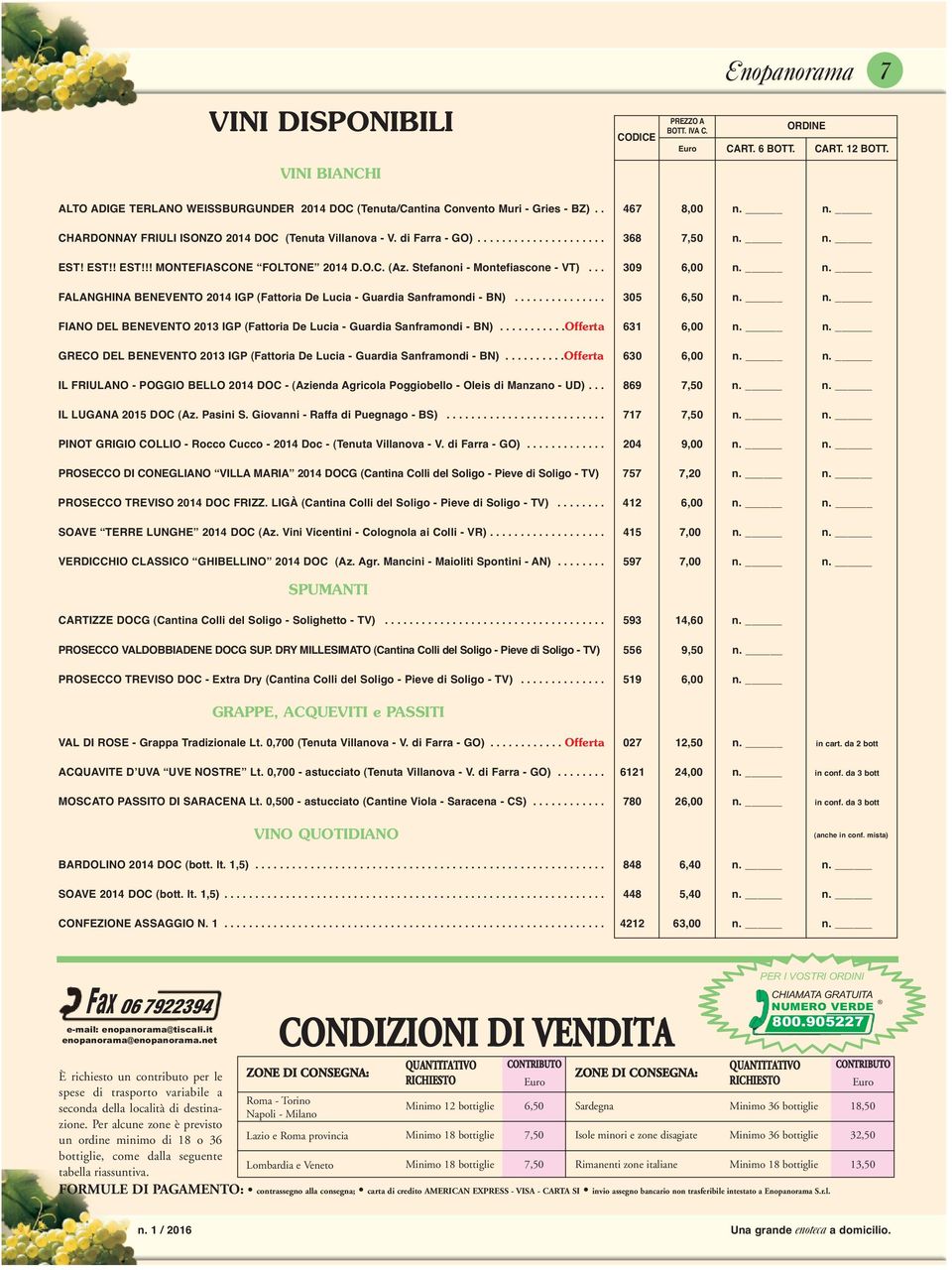 .................... 368 7,50 n. n. EST! EST!! EST!!! montefiascone FoLToNE 2014 D.o.C. (Az. Stefanoni - montefiascone - VT)... 309 6,00 n. n. FALANGhiNA BENEVENTo 2014 igp (Fattoria De Lucia - Guardia Sanframondi - BN).