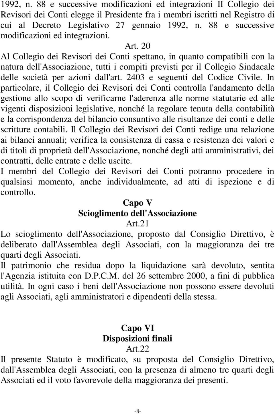 20 Al Collegio dei Revisori dei Conti spettano, in quanto compatibili con la natura dell'associazione, tutti i compiti previsti per il Collegio Sindacale delle società per azioni dall'art.