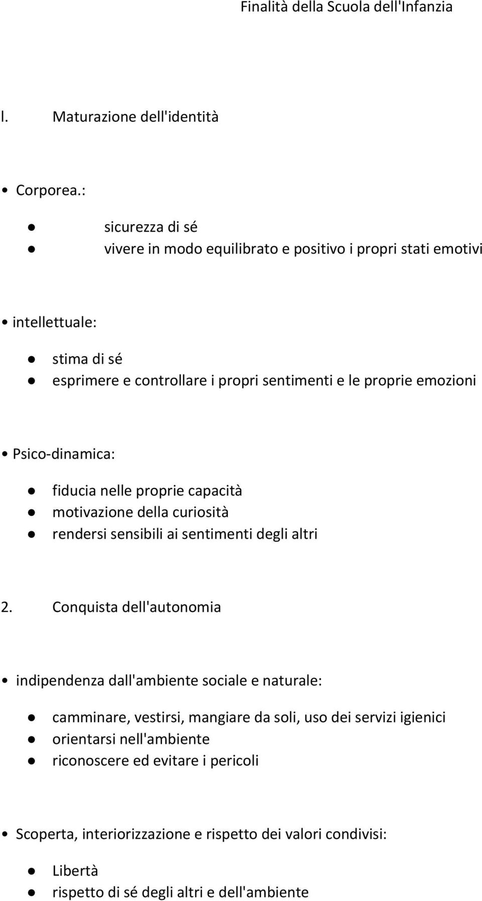 emozioni Psico-dinamica: fiducia nelle proprie capacità motivazione della curiosità rendersi sensibili ai sentimenti degli altri 2.