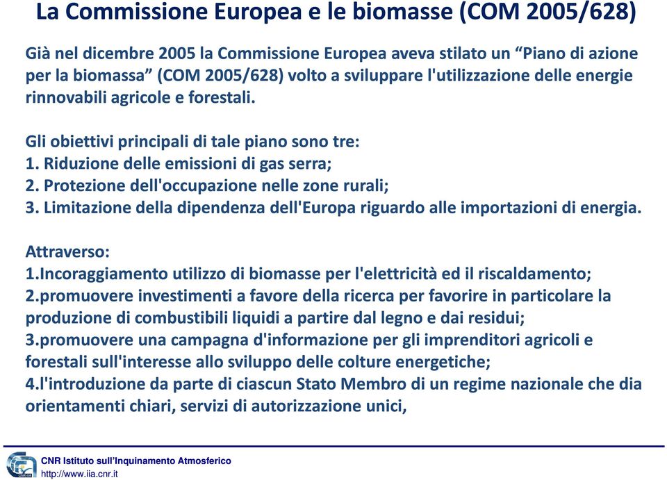 Protezione dell'occupazione nelle zone rurali; 3. Limitazione della dipendenza dell'europa riguardo alle importazioni di energia. Attraverso: 1.