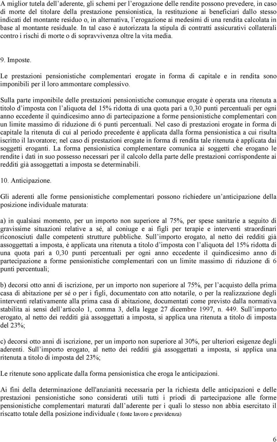 In tal caso è autorizzata la stipula di contratti assicurativi collaterali contro i rischi di morte o di sopravvivenza oltre la vita media. 9. Imposte.