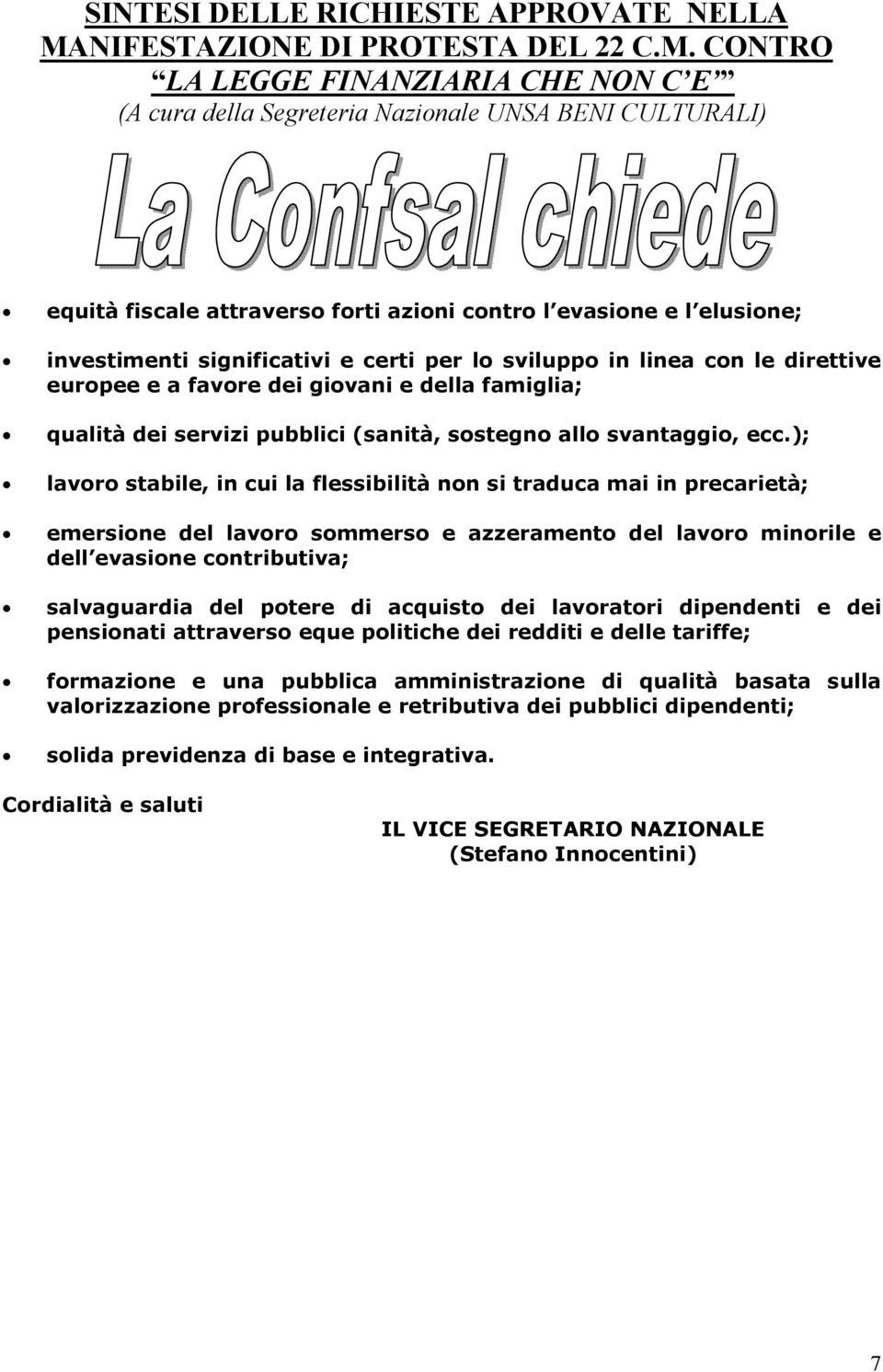 CONTRO LA LEGGE FINANZIARIA CHE NON C E (A cura della Segreteria Nazionale UNSA BENI CULTURALI) equità fiscale attraverso forti azioni contro l evasione e l elusione; investimenti significativi e