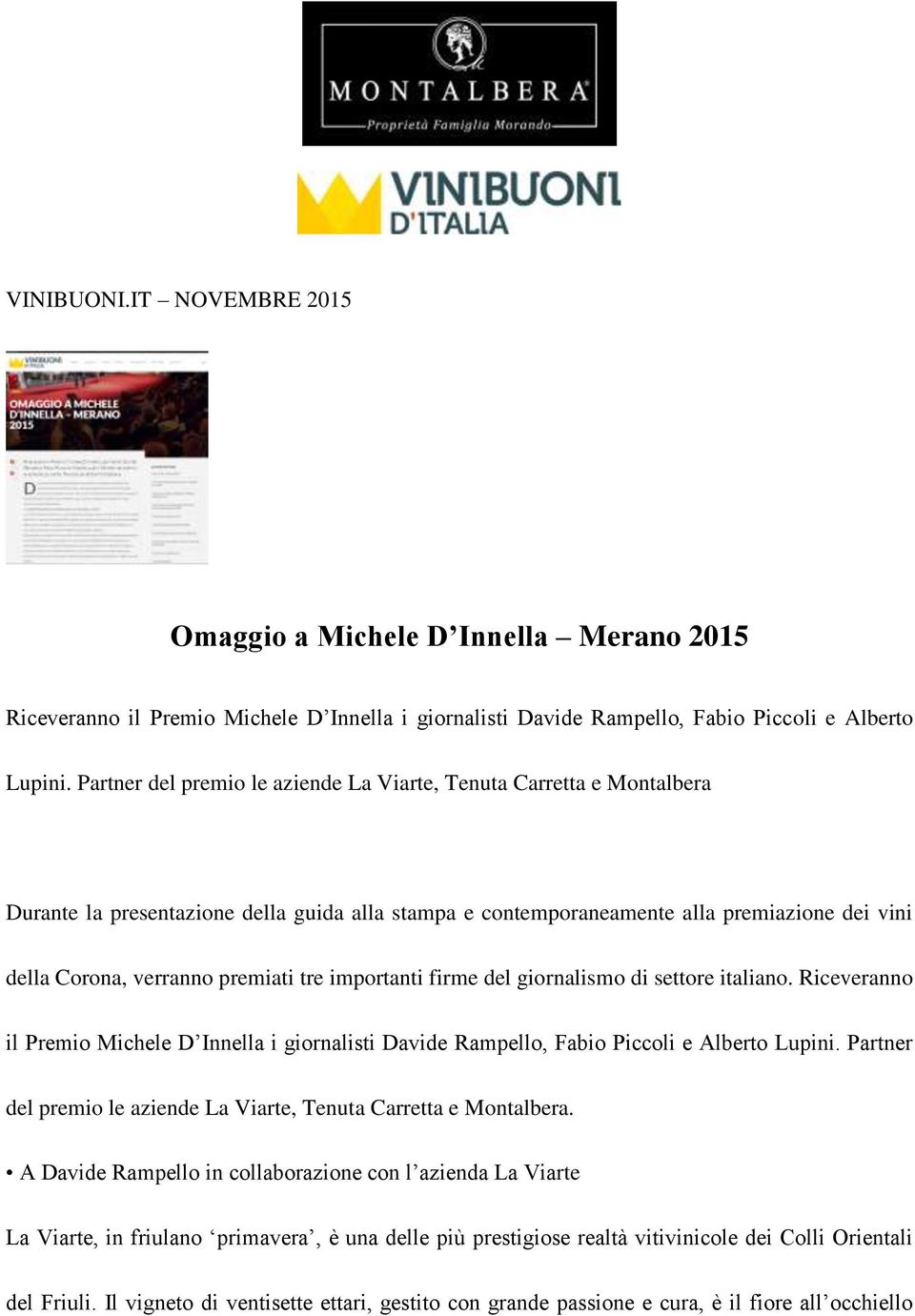 tre importanti firme del giornalismo di settore italiano. Riceveranno il Premio Michele D Innella i giornalisti Davide Rampello, Fabio Piccoli e Alberto Lupini.