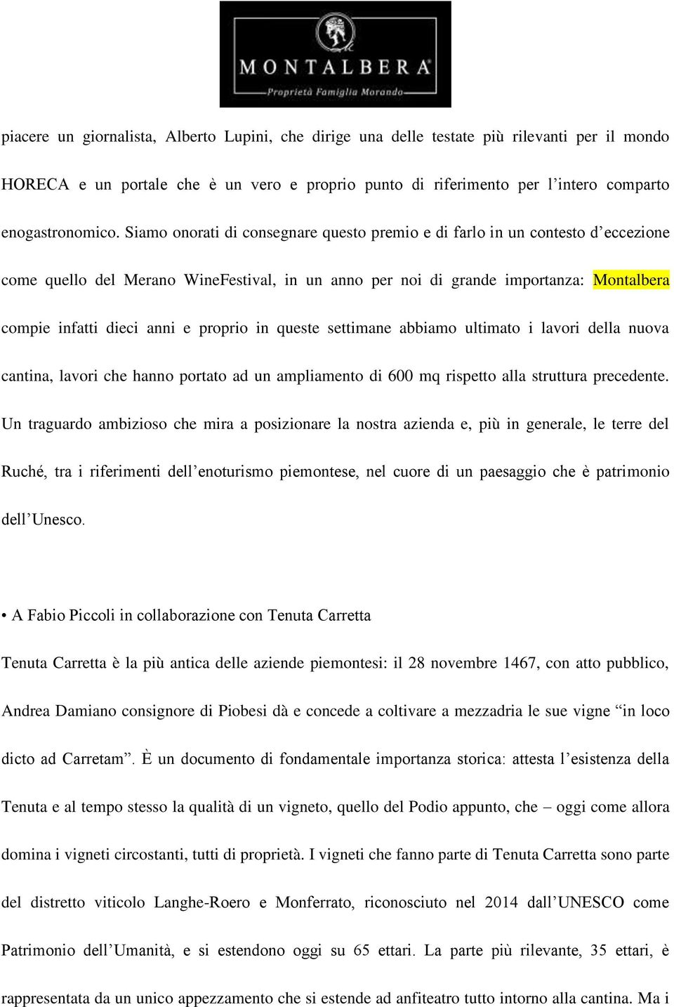 proprio in queste settimane abbiamo ultimato i lavori della nuova cantina, lavori che hanno portato ad un ampliamento di 600 mq rispetto alla struttura precedente.